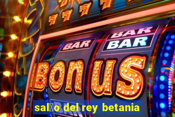 sal茫o del rey betania