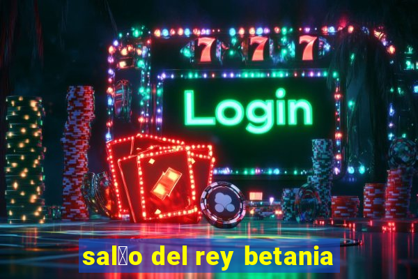 sal茫o del rey betania