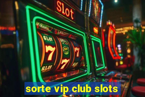 sorte vip club slots