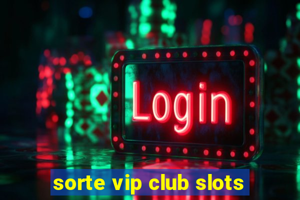 sorte vip club slots