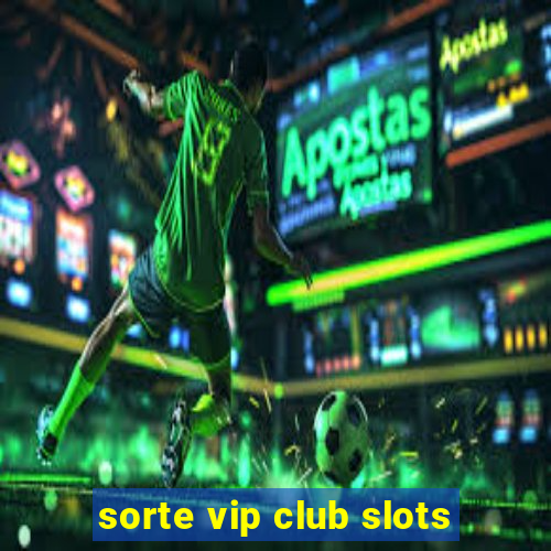 sorte vip club slots