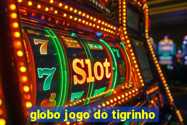 globo jogo do tigrinho