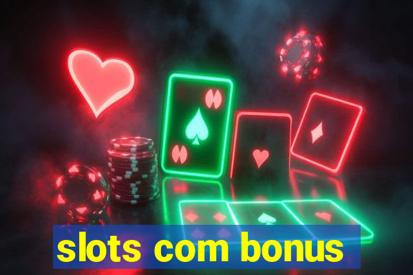 slots com bonus