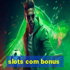 slots com bonus