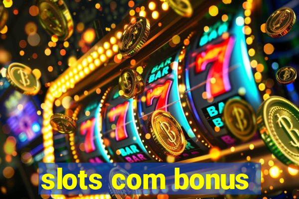 slots com bonus