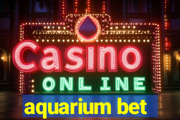 aquarium bet