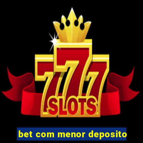 bet com menor deposito