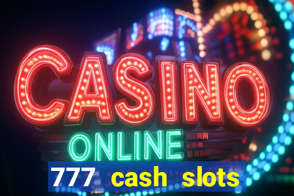 777 cash slots paga mesmo