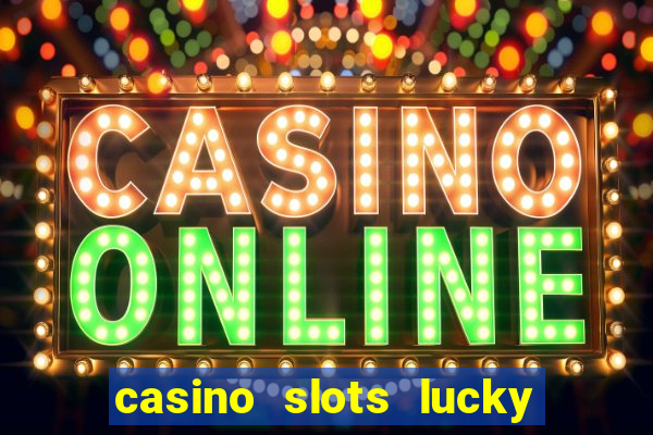 casino slots lucky win 777