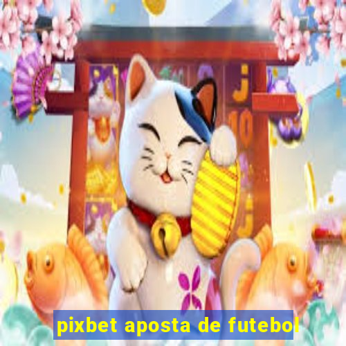 pixbet aposta de futebol