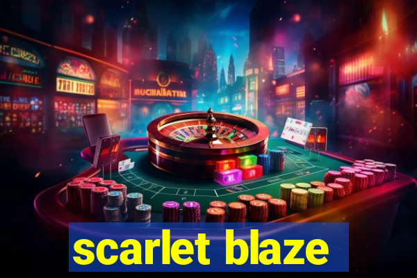 scarlet blaze