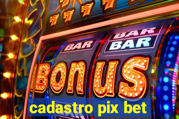 cadastro pix bet