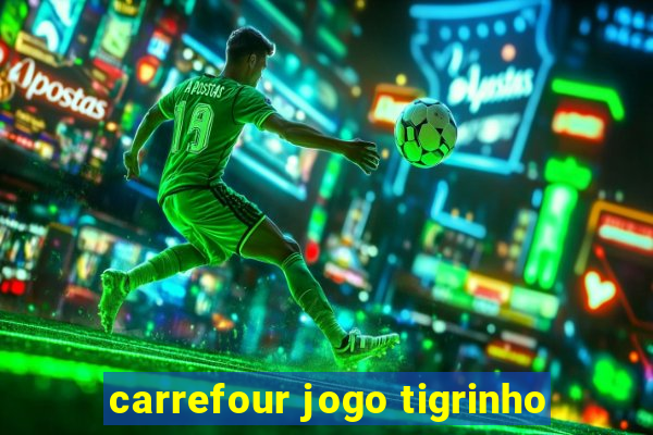 carrefour jogo tigrinho