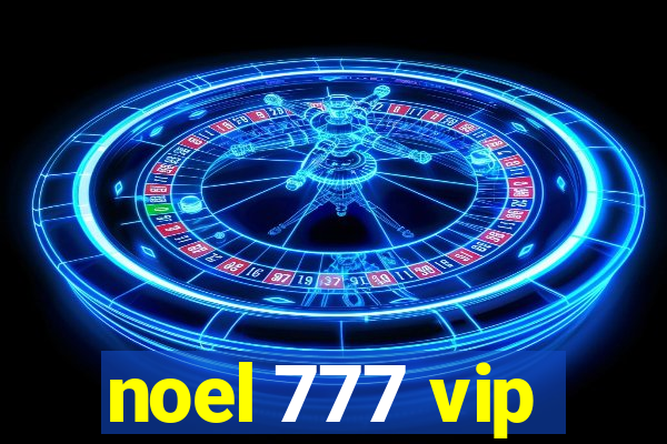 noel 777 vip