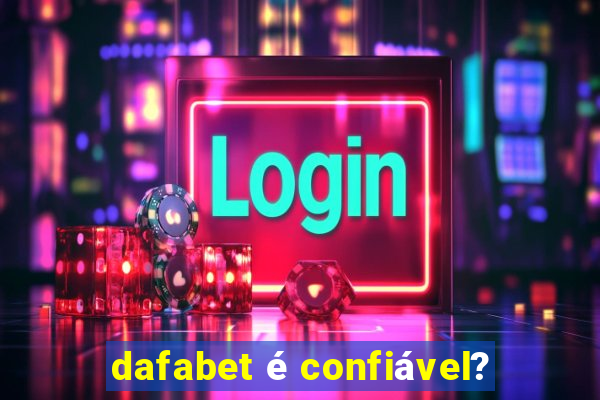 dafabet é confiável?