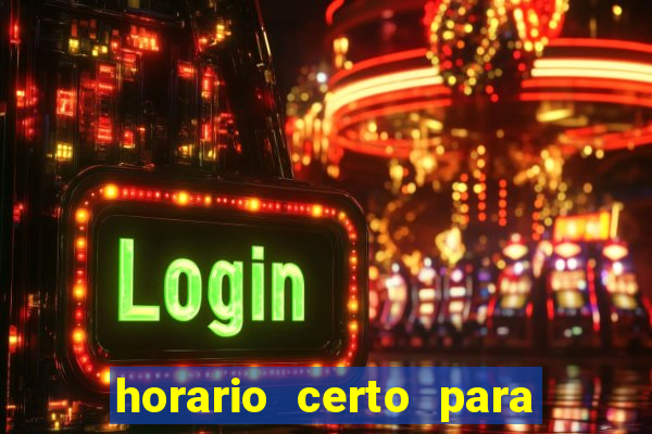 horario certo para jogar fortune tiger