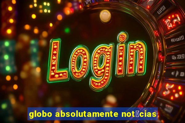 globo absolutamente not铆cias