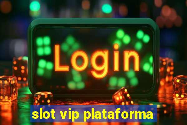 slot vip plataforma