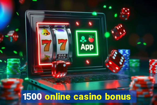 1500 online casino bonus