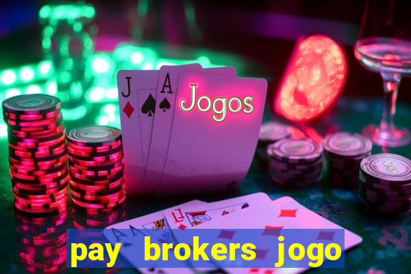 pay brokers jogo de aposta