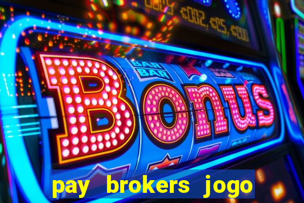 pay brokers jogo de aposta