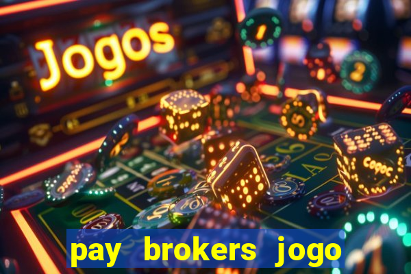 pay brokers jogo de aposta