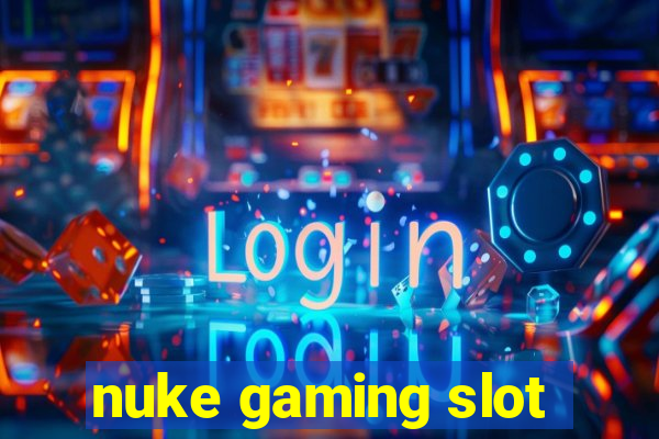 nuke gaming slot