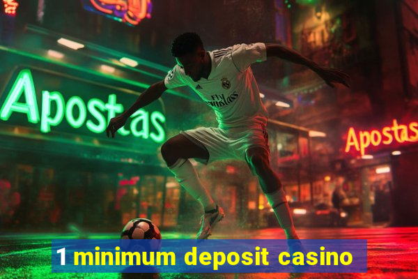 1 minimum deposit casino