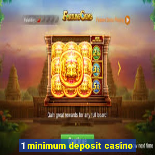 1 minimum deposit casino