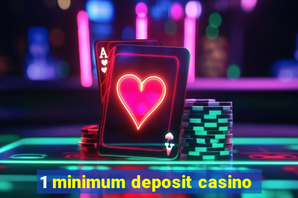 1 minimum deposit casino