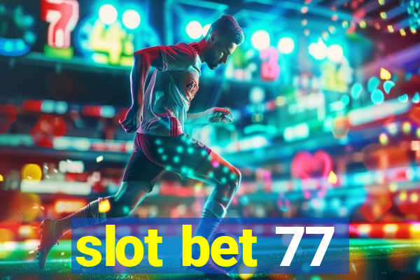 slot bet 77