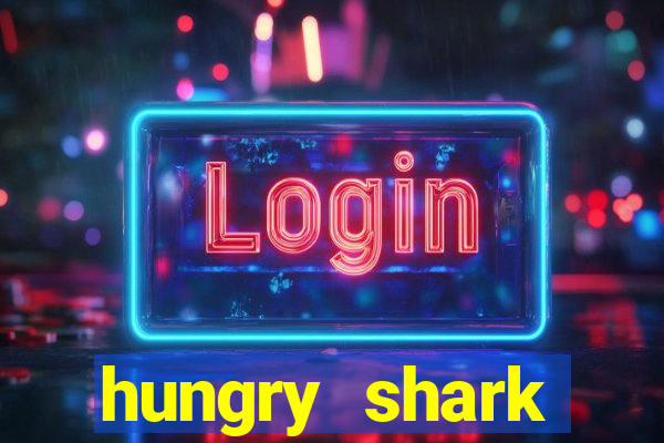 hungry shark evolution dinheiro infinito ios