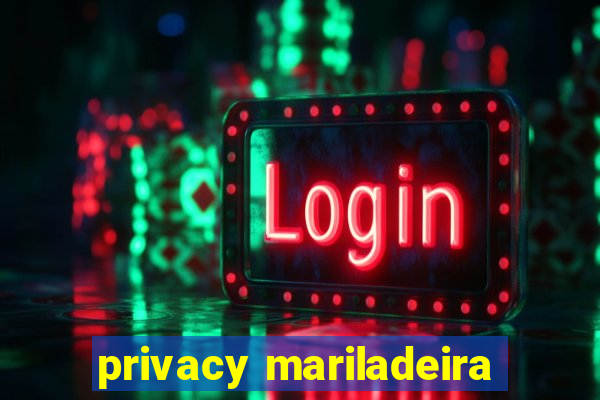 privacy mariladeira