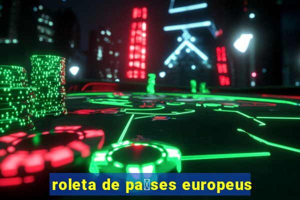 roleta de pa铆ses europeus