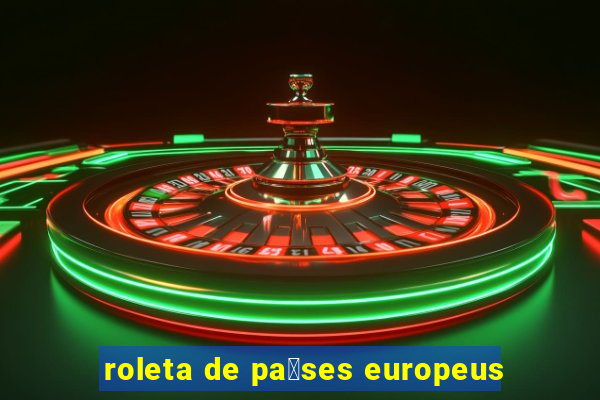 roleta de pa铆ses europeus