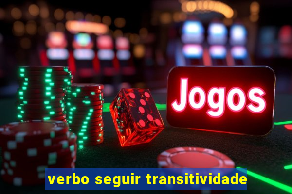 verbo seguir transitividade