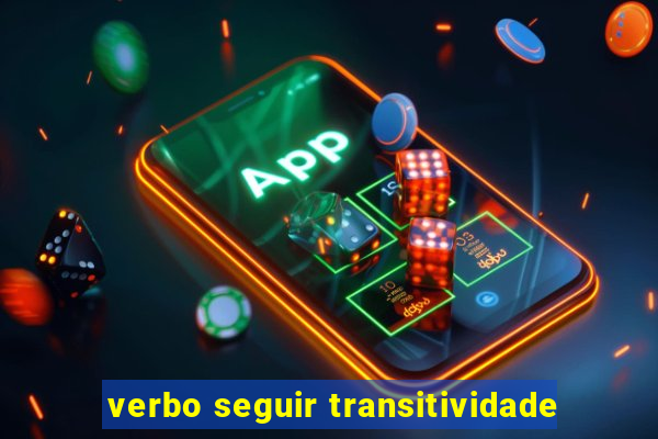 verbo seguir transitividade