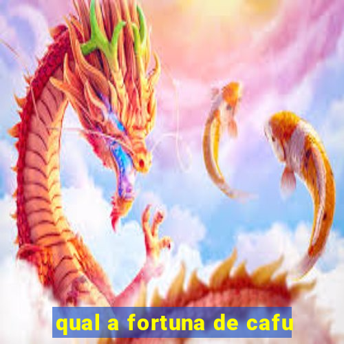 qual a fortuna de cafu