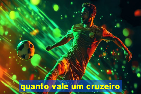 quanto vale um cruzeiro