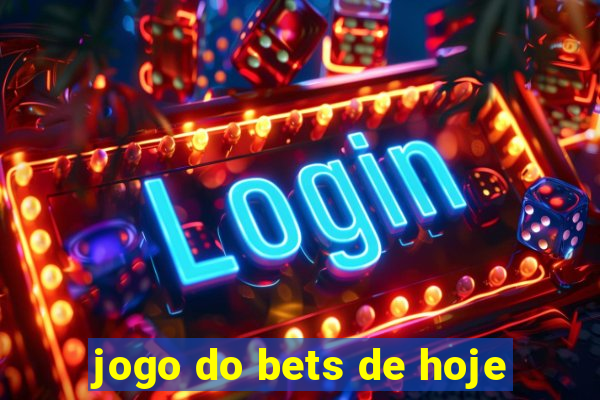 jogo do bets de hoje