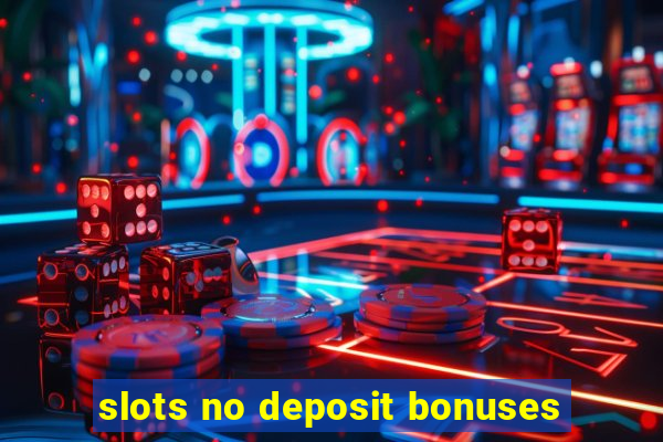 slots no deposit bonuses