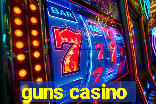 guns casino