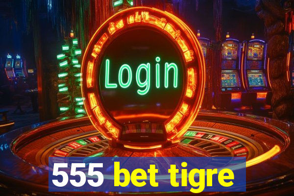 555 bet tigre