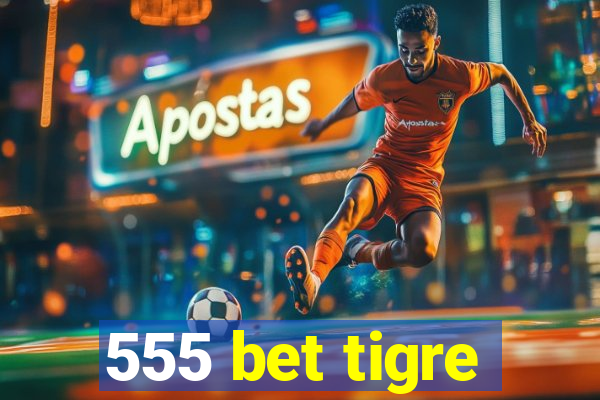 555 bet tigre