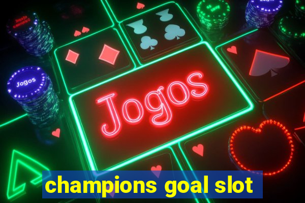 champions goal slot