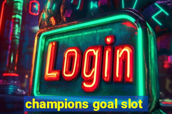 champions goal slot