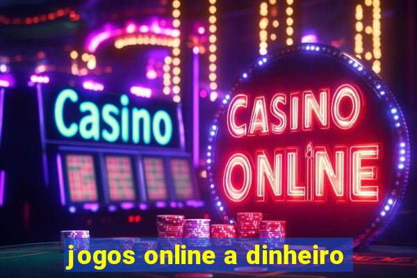 jogos online a dinheiro