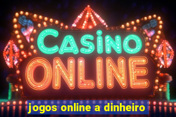 jogos online a dinheiro