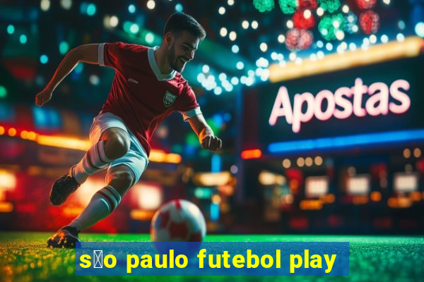 s茫o paulo futebol play