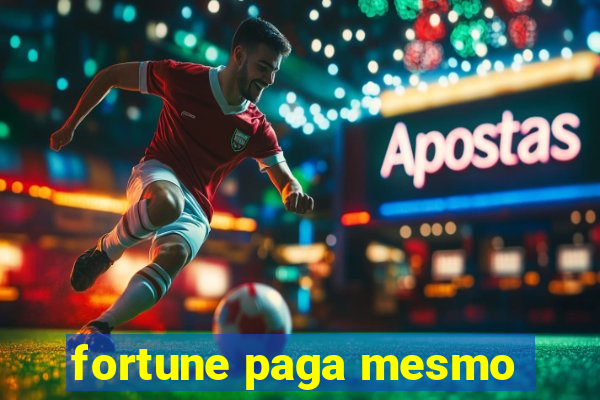 fortune paga mesmo